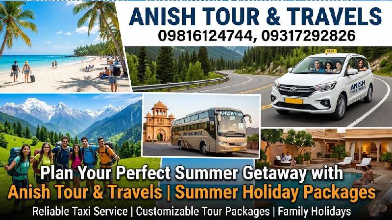 Plan Your Perfect Summer Getaway with Anish Tour & Travels | Summer Holiday Packages